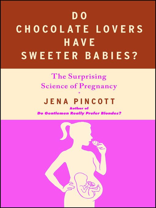Title details for Do Chocolate Lovers Have Sweeter Babies? by Jena Pincott - Wait list
